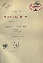 Cover of: Anecdotes of the American revolution, illustrative of the talents and virtues of the heroes of the revolution, who acted the most conspicuous parts therein