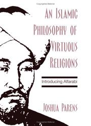 Cover of: An Islamic philosophy of virtuous religions: introducing Alfarabi
