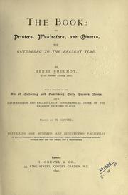 Cover of: The book, its printers, illustrators, and binders, from Gutenberg to the present time by Henri Bouchot, Henri Bouchot