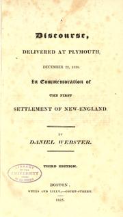 Cover of: A discourse, delivered at Plymouth, December 22, 1820. In commemoration of the first settlement of New-England. ... by Daniel Webster