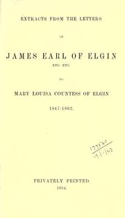 Cover of: Extracts from the letters of James, Earl of Elgin to Mary Louisa, Countess of Elgin, 1847-1862.