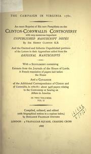 Cover of: The Campaign in Virginia, 1781: an exact reprint of six rare pamphlets on the Clinton-Cornwallis Controversy with very numerous important unpublished manuscript notes by Sir Henry Clinton, and the omitted and hitherto unpublished portions of the letters in their appendixes added from the original manuscripts; with a supplement containing extracts from the Journals of the House of Lords, a French translation of papers laid before the House and a catalogue of the additional correspondence of Clinton and of Cornwallis, 1780-81, about 3456 papers relating to the Controversy or bearing on affairs in America, with biographical notices in a copious index.