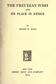 Cover of: The Freudian wish and its place in ethics by Edwin B. Holt, Edwin B. Holt