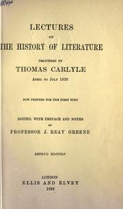 Cover of: Lectures on the history of literature, delivered by Thomas Carlyle, April to July, 1838.: Edited, with pref. and notes by J. Reay Greene.