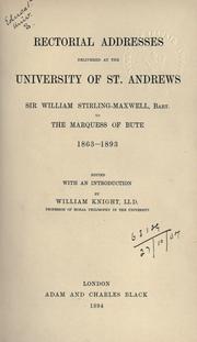 Cover of: Rectorial addresses: delivered at the University of St. Andrews, Sir William Stirling-Maxwell to the Marquess of Bute, 1863-1893; with an introduction.