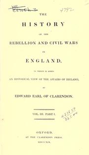 Cover of: The history of the rebellion and civil wars in England, to which is added, An historical view of the affairs of Ireland. by Edward Hyde, 1st Earl of Clarendon
