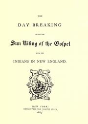 The day breaking if not the sun rising of the gospel with the Indians in New England by Wilson, John
