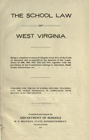 Cover of: The school law of West Virginia: being a complete revision of chapter forty-five of the code as amended and re-enacted at sessions of the Legislature of 1908, 1909, 1911, 1913 and 1915, together with the provisions of the constitution relating to education, blank forms, instructions, etc. ...