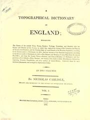 Cover of: topographical dictionary of England: exhibiting the names of several cities, towns, parishes, tythings, townships, and hamlets, with the county and division of the county, to which they respectively belong ... Collected from the most authentic documents, and arr. in alphabetical order.