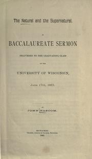 Cover of: The natural and the supernatural.: A baccalaureate sermon delivered to the graduating class of the University of Wisconsin, June 17, 1883.