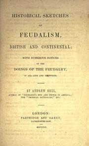Cover of: Historical sketches of feudalism, British and continental: with numerous notices of the doings of the feudalry, in all ages of the country