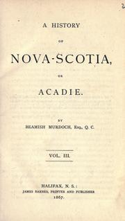 A history of Nova-Scotia, or Acadie by Beamish Murdoch