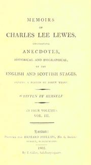 Cover of: Memoirs of Charles Lee Lewes.: containing anecdotes, historical and biographical, of the English and Scottish stages, during a period of forty years.