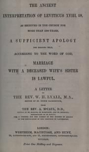 Cover of: ancient interpretation of Leviticus XVIII. 18: as received in the church for more than 1500 years ; a sufficient apology for holding that, according to the word of God, marriage with a deceased wife's sister is lawful ; a letter to W.H. Lyall