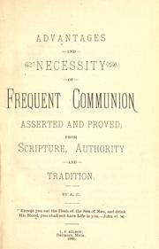 Cover of: Advantages and necessity of Frequent Communion asserted and proved