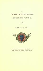 Cover of: A decree of Star chamber concerning printing: made July 11, 1637 ; reprinted by the Grolier club, from the first edition by Robert Barker, 1637.