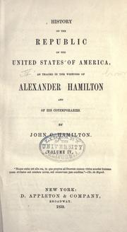 Cover of: History of the republic of the United States of America: as traced in the writings of Alexander Hamilton and of his contemporaries