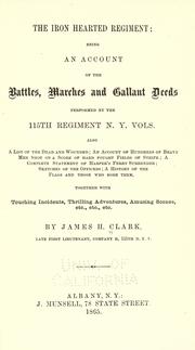 Cover of: The iron hearted regiment: being an account of the battles, marches and gallant deeds performed by the 115th regiment N.Y. vols. ... by Clark, James H.