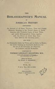 Cover of: bibliographer's manual of American history, containing an account of all state, territory, town and county histories relating to the United States of North America, with verbatim copies of their titles, and useful bibliographical notes.