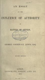 Cover of: An essay on the influence of authority in matters of opinion by Lewis, George Cornewall Sir, Lewis, George Cornewall Sir