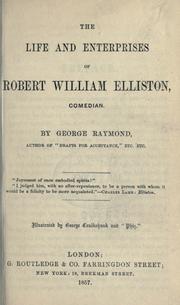 Cover of: The life and enterprises of Robert William Elliston, comedian.