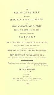 Cover of: A Series of letters between Mrs. Elizabeth Carter and Catherine Talbot, from the year 1741 to 1770.: To which are added, letters from Mrs. Elizabeth Carter to Mrs. Vesey, between the years 1763 and 1787; published from the original manuscripts in the possession of the Rev. Montagu Pennington.
