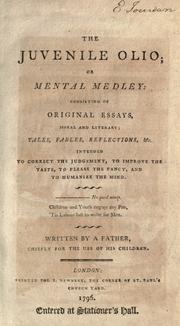 Cover of: The juvenile olio, or, Mental medley: consisting of original essays, moral and literary : tales, fables, reflections, &c. intended to correct the judgement, to improve the taste, to please the fancy, and to humanize the mind