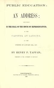 Cover of: Public education: an address; delivered in the hall of the House of representatives, in the Capitol at Lansing, on the evening of January 28th, 1857