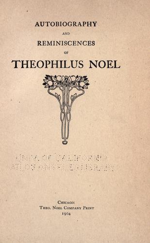 Autobiography and reminiscences of Theophilus Noel. by Theophilus Noel