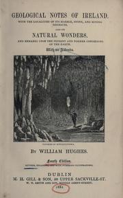 Cover of: Geological notes of Ireland, with the localities of its marble, stone, and mining districts, also its natural wonders and remarks upon the present and former conditions of the earth by Hughes, William
