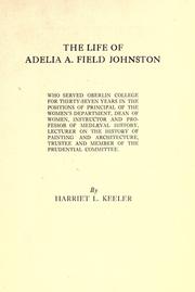 Cover of: life of Adelia A. Field Johnston who served Oberlin College for thirty-seven years ...