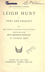 Cover of: Leigh-Hunt as poet and essayist, being the choicest passages from his works selected and edited with a biographical introd. by Charles Kent. by Leigh Hunt