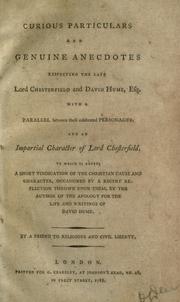 Cover of: Curious particulars and genuine anecdotes respecting the late Lord Chesterfield and David Hume, esq., with a parallel between these celebrated personages: And an impartial character of Lord Chesterfield. To which is added, a short vindication of the Christian cause and character, occasioned by a recent reflection thrown upon them, by the author of the Apology for the life and writings of David Hume.