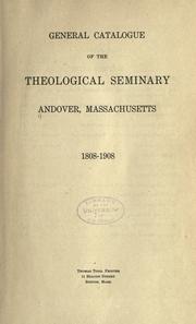 Cover of: General catalogue of the Theological Seminary: Andover, Massachusetts 1808-1908.