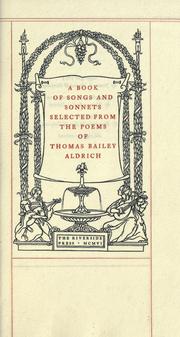 Cover of: A book of songs and sonnets selected from the poems of Thomas Bailey Aldrich.