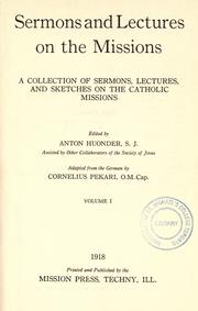 Cover of: Sermons and lectures on the missions: a collection of sermons, lectures, and sketches on the Catholic missions