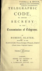 Cover of: Telegraphic code, to ensure secrecy in the transmission of telegrams. by Slater, Robert