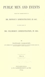 Cover of: Public men and events from the commencement of Mr. Monroe's administration, in 1817, to the close of Mr. Filmore's administration, in 1853 by Sargent, Nathan, Sargent, Nathan