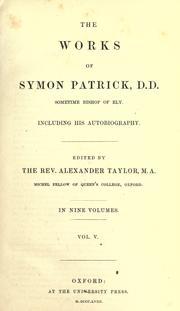 Cover of: The works of Symon Patrick, D.D., sometime bishop of Ely: including his autobiography