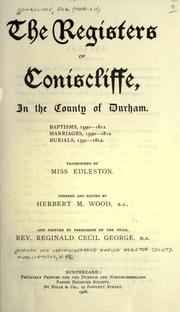 Cover of: The registers of Conscliffe, in the county of Durham.: Baptisms, 1590-1812.  Marriages, 1590-1812.  Burials, 1591-1812.  Transcribed by Miss Edleston.  Indexed and edited by Herbert M. Wood.
