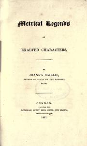 Cover of: Metrical legends of exalted characters by Joanna Baillie, Joanna Baillie