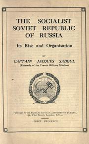The Socialist Soviet Republic of Russia; its rise and organisation by Sadoul, Jacques