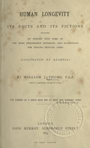 Cover of: Human longevity, its facts and its fictions including an inquiry into some of the more remarkable instances, and suggestions for testing reputed cases by William John Thoms