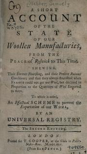 Cover of: A short account of the state of our woollen manufacturies: from the peace of Ryswick to this time, shewing their former flourishing, and the present ruinous condition; and that they always flourished when France could not get our wool ...