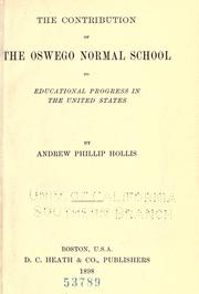 The contribution of the Oswego Normal School to educational progress in the United States by Andrew Phillip Hollis