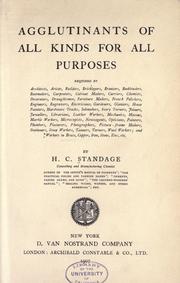 Cover of: Agglutinants of all kinds for all purposes required by architects, artists, builders ...and workers in brass, copper, iron, stone, zinc, etc.
