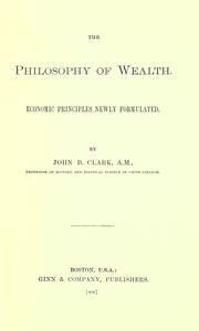 Cover of: The philosophy of wealth: economic principles newly formulated.