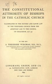 Cover of: The constitutional authority of bishops in the Catholic church: illustrated by the history and canon law of the undivided church from the apostolic age to the Council of Chalcedon, A.D. 451