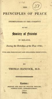 Cover of: The principles of peace, exemplified in the conduct of the Society of Friends in Ireland, during the rebellion of the year 1798 by Hancock, Thomas