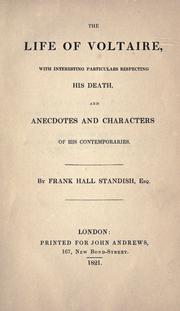 Cover of: The life of Voltaire: with interesting particulars respecting his death, and anecdotes and characters of his contemporaries.